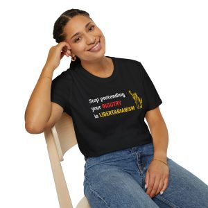 Stop Pretending Your Bigotry Is Libertarianism Shirt