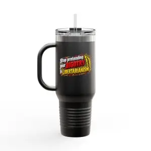 stop-pretending-your-bigotry-is-libertarianism-40oz-insulated-travel-mug